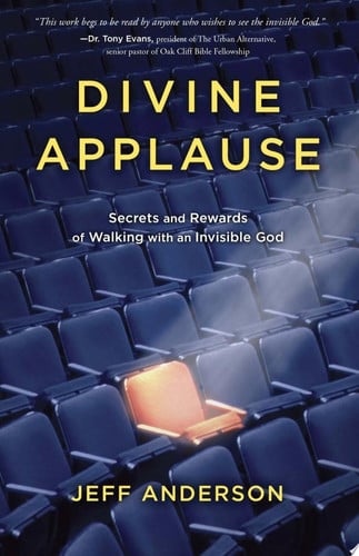 Divine Applause: Secrets and Rewards of Walking with an Invisible God