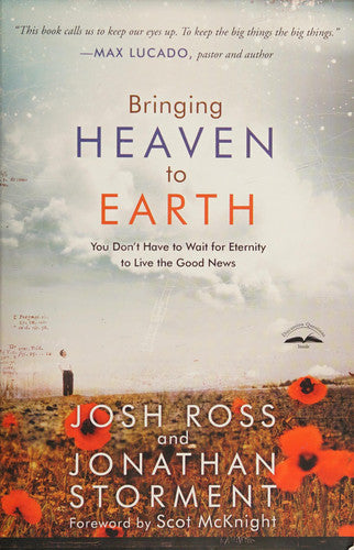 Bringing Heaven to Earth: You Don't Have to Wait for Eternity to Live the Good News