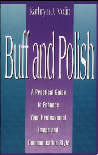 Buff And Polish: A Practical Guide To Enhance Your Professional Image And Communication Style