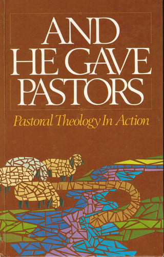 And He Gave Pastors: Pastoral Theology in Action