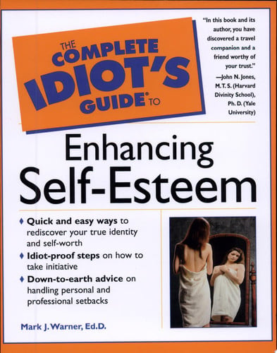 The Complete Idiot's Guide to Enhancing Self-Esteem