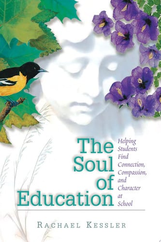 The Soul of Education: Helping Students Find Connection, Compassion, and Character at School