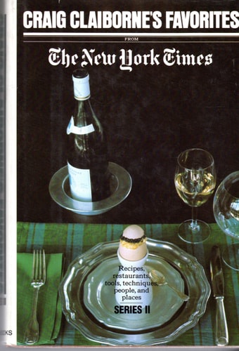 Craig Claiborne's Favorites From The New York Times: Recipes, restaurants, tools, techniques, people, and places (Series II)