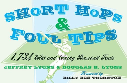 Short Hops and Foul Tips: 1,734 Wild and Wacky Baseball Facts