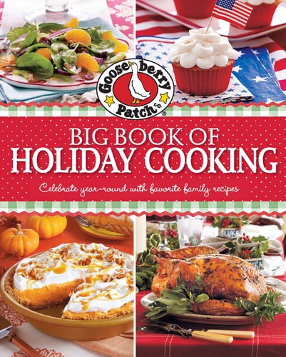 Gooseberry Patch Big Book of Holiday Cooking Celebrate all year-round with favorite family recipes