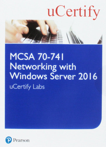 MCSA 70-741 Networking with Windows Server 2016 Pearson uCertify Course and Labs Access Card (Certification Guide)