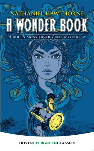 A Wonder Book Heroes and Monsters of Greek Mythology
