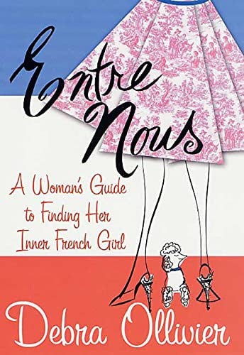 Entre Nous: A Woman's Guide to Finding Her Inner French Girl