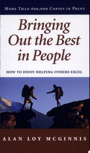 Bringing Out the Best in People: How to Enjoy Helping Others Excel