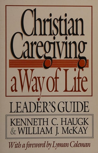 Christian Caregiving: A Way of Life Leader's Guide