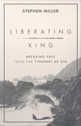 Liberating King: Breaking Free from the Tyranny of Sin