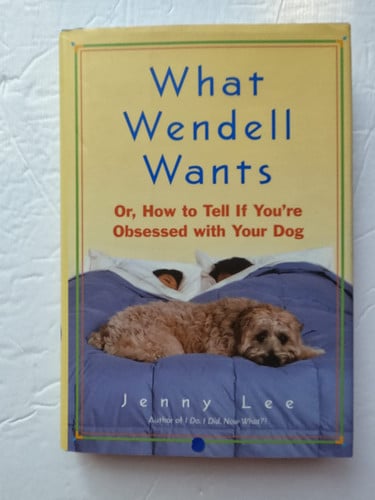What Wendell Wants: Or, How to Tell If You're Obsessed with Your Dog