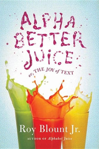 Alphabetter Juice: or, The Joy of Text