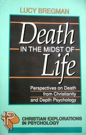Death in the Midst of Life: Perspectives on Death from Christianity and Depth Psychology (Christian Explorations in Psychology)