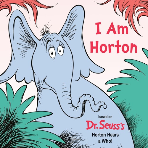 I Am Horton Based on Dr. Seuss's Horton Hears a Who