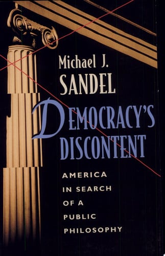 Democracys Discontent. America in Search of a Public Philosophy.