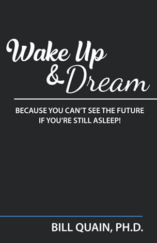 Wake Up and Dream: Because You Can't See The Future If You're Still Asleep!