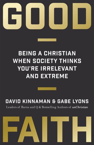 Good Faith: Being a Christian When Society Thinks You're Irrelevant and Extreme
