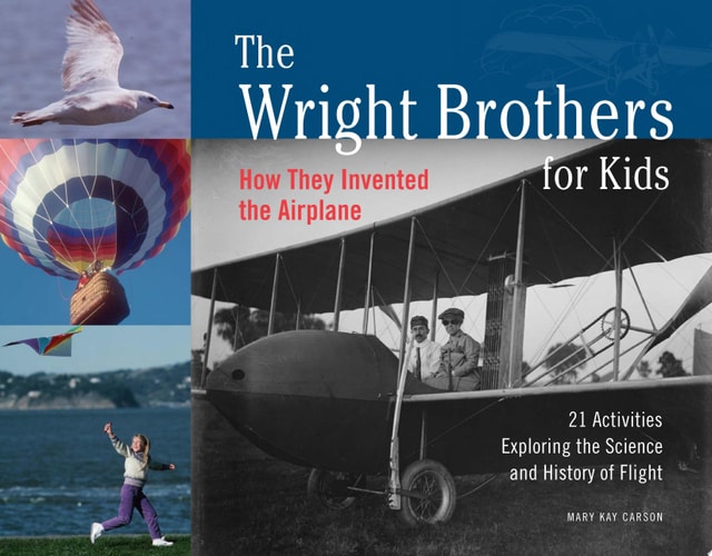 The Wright Brothers for Kids: How They Invented the Airplane, 21 Activities Exploring the Science and History of Flight (1) (For Kids series)