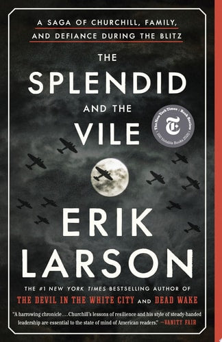The Splendid and the Vile A Saga of Churchill, Family, and Defiance During the Blitz