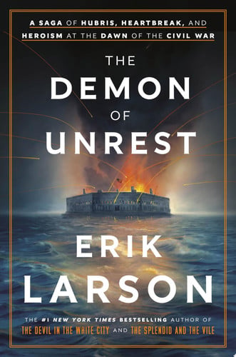 The Demon of Unrest A Saga of Hubris, Heartbreak, and Heroism at the Dawn of the Civil War