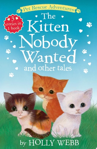 The Kitten Nobody Wanted and Other Tales The Kitten Nobody Wanted; The Frightened Kitten; The Stray Kitten