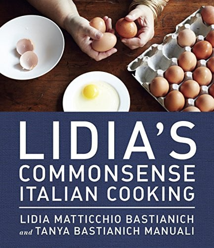 Lidia's Commonsense Italian Cooking 150 Delicious and Simple Recipes Anyone Can Master: A Cookbook