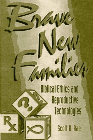 Brave New Families: Biblical Ethics and Reproductive Technologies