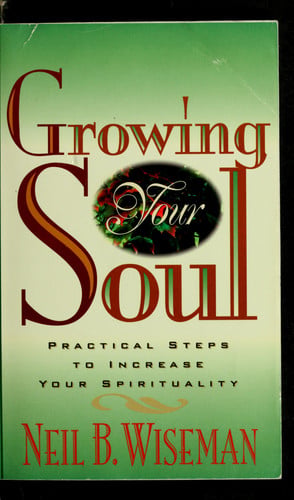 Growing Your Soul : Practical Steps to Increase Your Spirituality