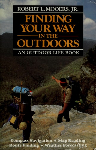 Finding your way in the outdoors: Compass navigation, map reading, route finding, weather forecasting