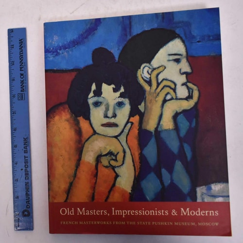 Old Masters, Impressionists, and Moderns French Masterworks from the State Pushkin Museum, Moscow