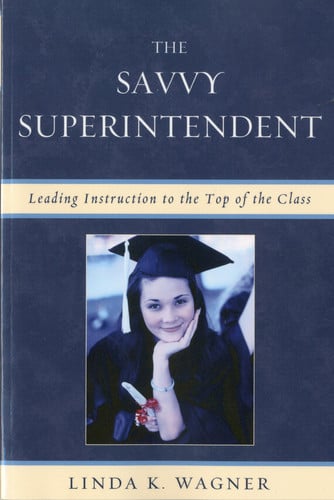 The Savvy Superintendent: Leading Instruction to the Top of the Class