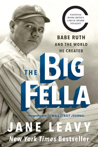 The Big Fella Babe Ruth and the World He Created