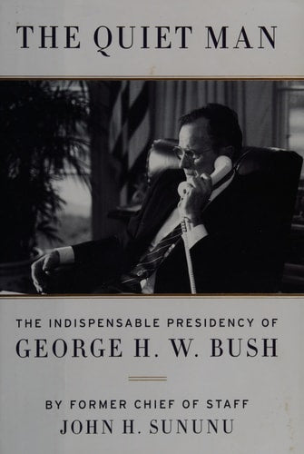 The Quiet Man: The Indispensable Presidency of George H.W. Bush