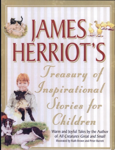 James Herriot's Treasury of Inspirational Stories for Children Warm and Joyful Tales by the Author of All Creatures Great and Small