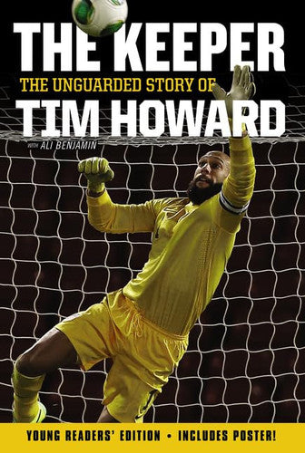 The Keeper: The Unguarded Story of Tim Howard Young Readers' Edition