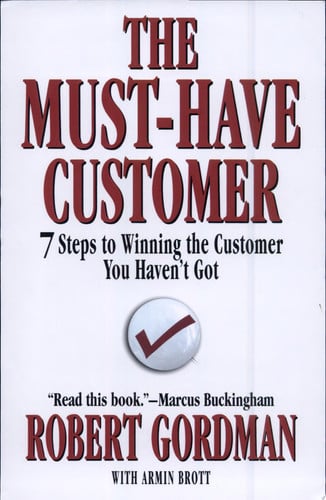 The Must-Have Customer: 7 Steps to Winning the Customer You Haven't Got