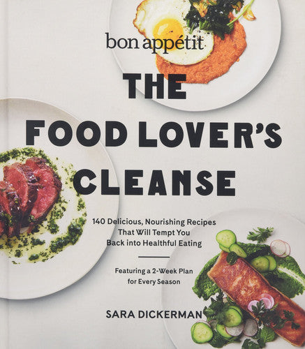 Bon Appetit: The Food Lover's Cleanse 140 Delicious, Nourishing Recipes That Will Tempt You Back into Healthful Eating