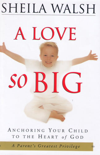 A Love So Big: Anchoring Your Child to the Heart of God