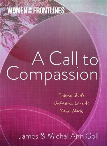 A Call to Compassion: Taking God's Unfailing Love to Your World (Women on the Frontlines)