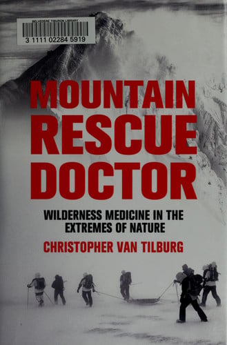 Mountain Rescue Doctor: Wilderness Medicine in the Extremes of Nature
