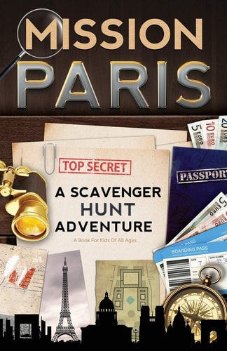 Mission Paris A Scavenger Hunt Adventure (Travel Book For Kids)