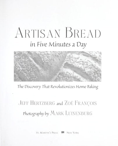 Artisan Bread in Five Minutes a Day The Discovery That Revolutionizes Home Baking