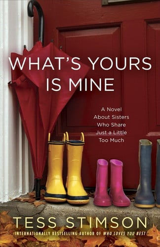 What's Yours Is Mine: A Novel About Sisters Who Share Just a Little Too Much