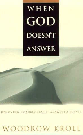 When God Doesn't Answer: Removing Roadblocks to Answered Prayer