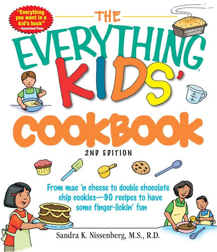 The Everything Kids' Cookbook: From mac 'n cheese to double chocolate chip cookies - 90 recipes to have some finger-lickin' fun