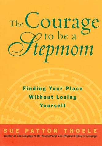 The Courage to Be a Stepmom: Finding Your Place Without Losing Yourself