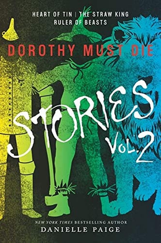 Dorothy Must Die Stories Volume 2 Heart of Tin, The Straw King, Ruler of Beasts