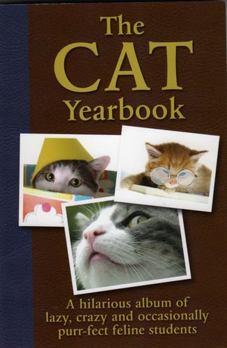 The Cat Yearbook: A Hilarious Album of Lazy, Crazy and Occasionally Purr-fect Feline Students