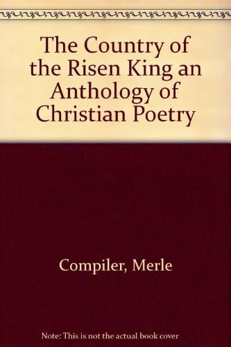 The Country of the risen King: An anthology of Christian poetry